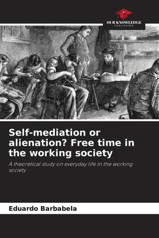 Self-mediation or alienation? Free time in the working society
