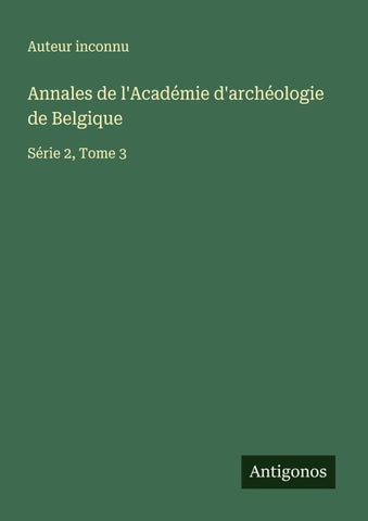 Annales de l'Académie d'archéologie de Belgique