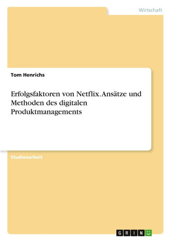 Erfolgsfaktoren von Netflix. Ansätze und Methoden des digitalen Produktmanagements