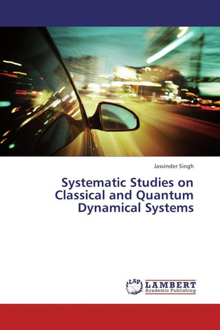 Systematic Studies on Classical and Quantum Dynamical Systems