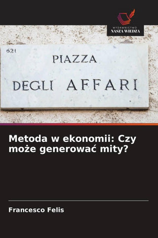 Metoda w ekonomii: Czy mo¿e generowa¿ mity?