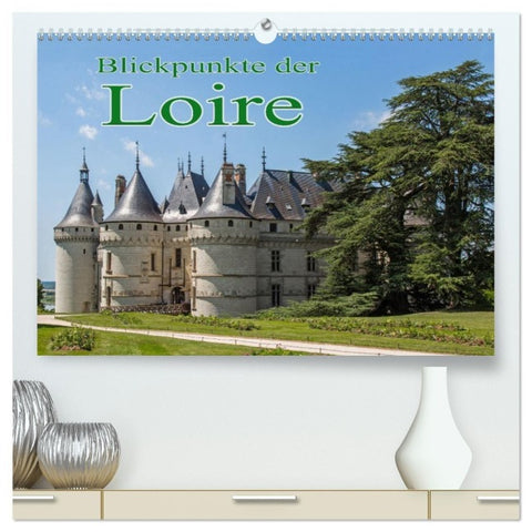 Blickpunkte der Loire (hochwertiger Premium Wandkalender 2027 DIN A2 quer), Kunstdruck in Hochglanz