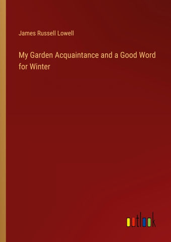 My Garden Acquaintance and a Good Word for Winter