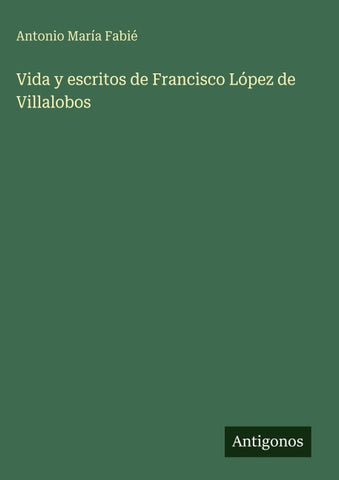 Vida y escritos de Francisco López de Villalobos