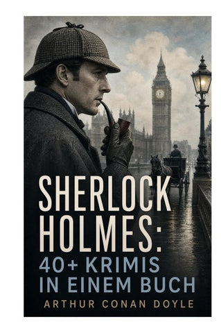 Sherlock Holmes: 40+ Krimis in einem Buch