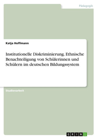 Institutionelle Diskriminierung. Ethnische Benachteiligung von Schülerinnen und Schülern im deutschen Bildungssystem