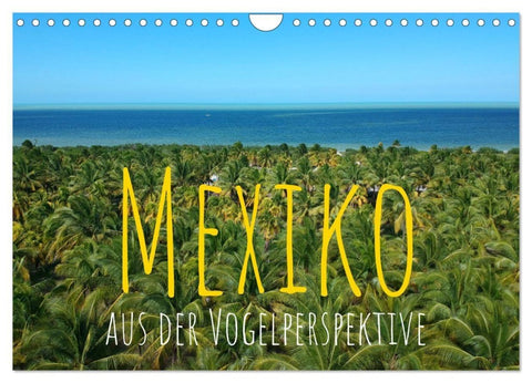 Mexiko aus der Vogelperspektive (Wandkalender 2027 DIN A4 quer), CALVENDO Monatskalender