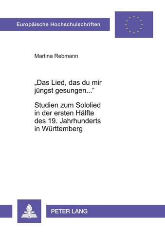«Das Lied, das du mir jüngst gesungen...»- Studien zum Sololied in der ersten Hälfte des 19. Jahrhunderts in Württemberg