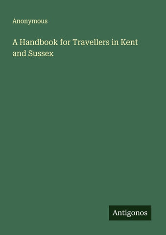 A Handbook for Travellers in Kent and Sussex