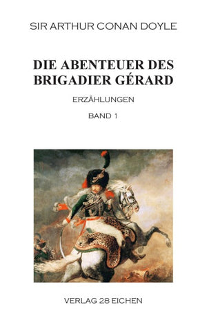 Arthur Conan Doyle: Ausgewählte Werke / Die Abenteuer des Brigadier Gérard. Band 1