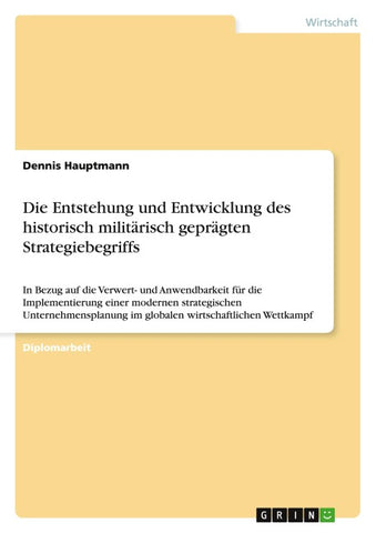 Die Entstehung und Entwicklung des historisch militärisch geprägten Strategiebegriffs