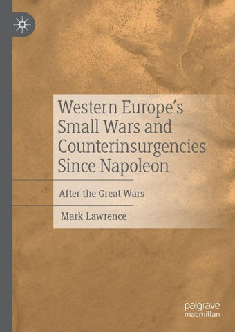 Western Europe’s Small Wars and Counterinsurgencies Since Napoleon