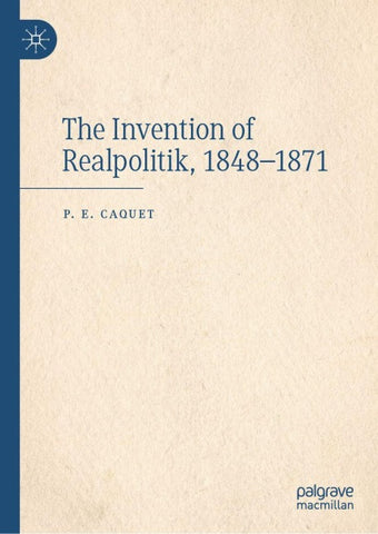 The Invention of Realpolitik, 1848–1871