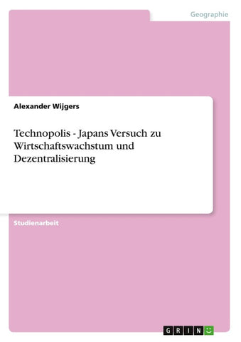 Technopolis - Japans Versuch zu Wirtschaftswachstum und Dezentralisierung