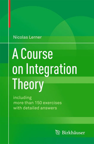 A Course on Integration Theory