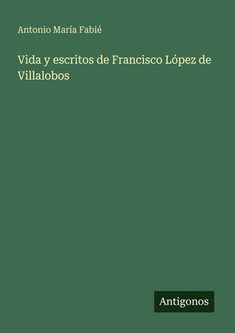 Vida y escritos de Francisco López de Villalobos