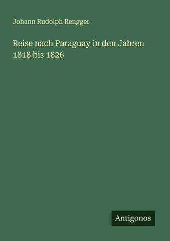 Reise nach Paraguay in den Jahren 1818 bis 1826
