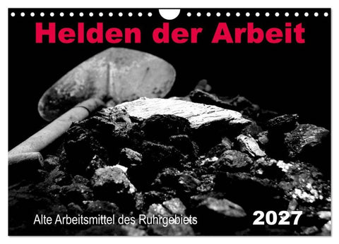 Helden der Arbeit - Alte Arbeitsmittel des Ruhrgebiets (Wandkalender 2027 DIN A4 quer), CALVENDO Monatskalender