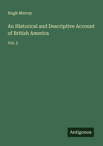 An Historical and Descriptive Account of British America