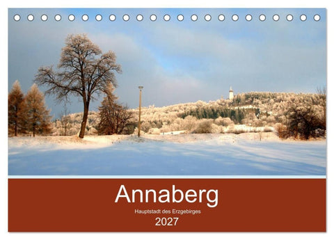 Annaberg - Hauptstadt des Erzgebirges (Tischkalender 2027 DIN A5 quer), CALVENDO Monatskalender