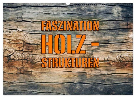 Faszination HOLZ - Strukturen (Wandkalender 2026 DIN A2 quer), CALVENDO Monatskalender
