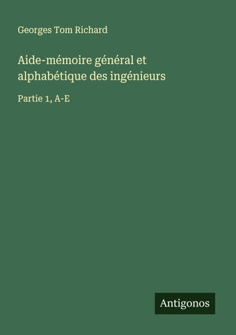 Aide-mémoire général et alphabétique des ingénieurs