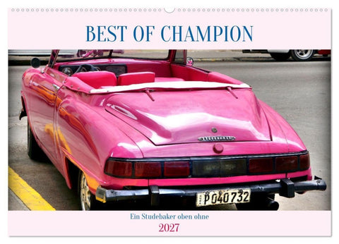 BEST OF CHAMPION - Ein Studebaker oben ohne (Wandkalender 2027 DIN A2 quer), CALVENDO Monatskalender