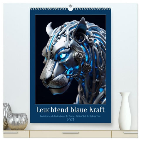 Leuchtend blaue Kraft (hochwertiger Premium Wandkalender 2027 DIN A2 hoch), Kunstdruck in Hochglanz