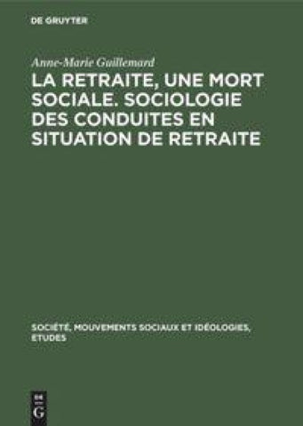 La retraite, une mort sociale. Sociologie des conduites en situation de retraite