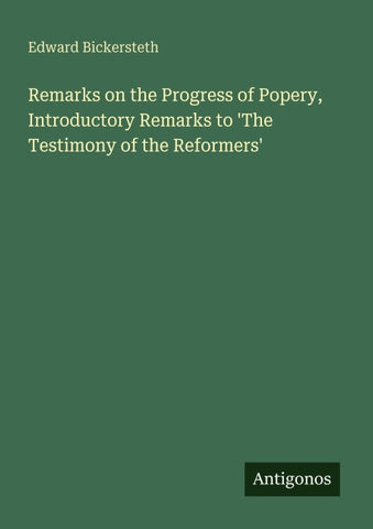 Remarks on the Progress of Popery, Introductory Remarks to 'The Testimony of the Reformers'