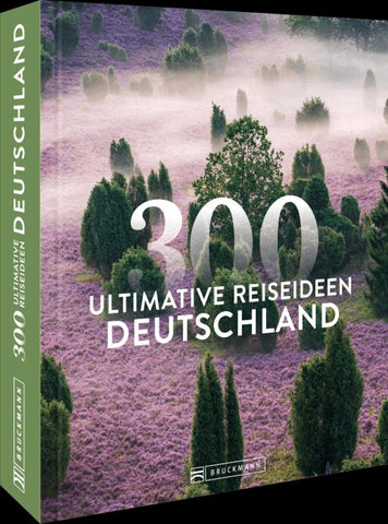 Deutschland – 300 ultimative Reiseideen