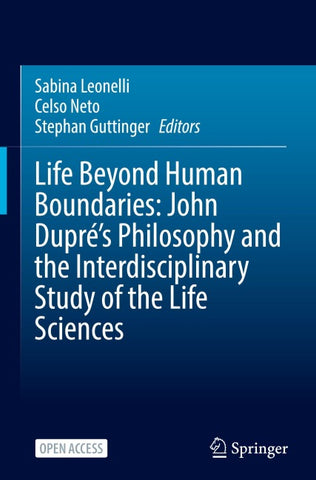 Life Beyond Human Boundaries: John Dupré’s Philosophy and the Interdisciplinary Study of the Life Sciences