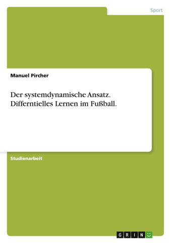 Der systemdynamische Ansatz. Differntielles Lernen im Fußball.