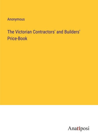 The Victorian Contractors' and Builders' Price-Book