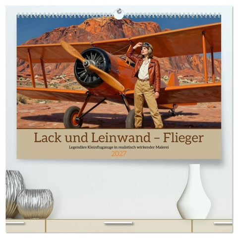 Lack und Leinwand – Flieger (hochwertiger Premium Wandkalender 2027 DIN A2 quer), Kunstdruck in Hochglanz
