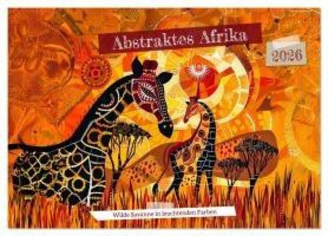 Abstraktes Afrika - Wilde Savanne in leuchtenden Farben (Wandkalender 2026 DIN A2 quer), CALVENDO Monatskalender