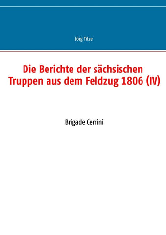Die Berichte der sächsischen Truppen aus dem Feldzug 1806 (IV)