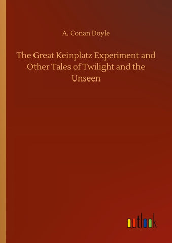 The Great Keinplatz Experiment and Other Tales of Twilight and the Unseen