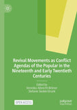 Revival Movements as Conflict Agendas of the Popular in the Nineteenth and Early Twentieth Centuries