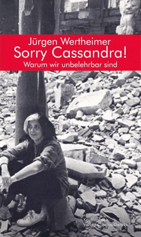 Sorry Cassandra! Warum wir unbelehrbar sind,
