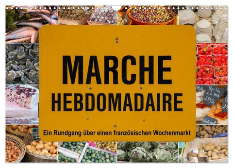 Marché hebdomadaire - Ein Rundgang über einen französischen Wochenmarkt (Wandkalender 2027 DIN A3 quer), CALVENDO Monatskalender