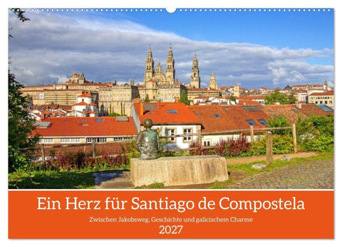 Ein Herz für Santiago de Compostela (Wandkalender 2027 DIN A2 quer), CALVENDO Monatskalender