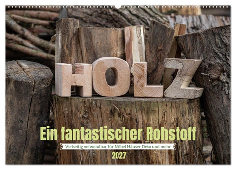 Holz, ein fantastischer Rohstoff. (Wandkalender 2027 DIN A2 quer), CALVENDO Monatskalender