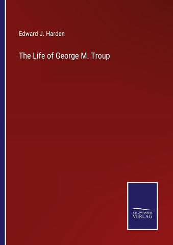 The Life of George M. Troup