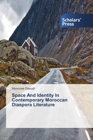 Space And Identity In Contemporary Moroccan Diaspora Literature