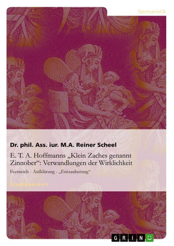 E. T. A. Hoffmanns "Klein Zaches genannt Zinnober": Verwandlungen der Wirklichkeit