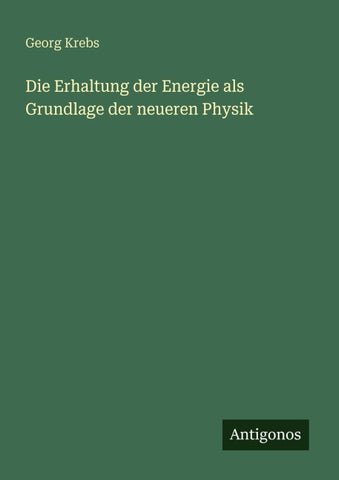 Die Erhaltung der Energie als Grundlage der neueren Physik