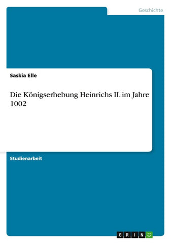Die Königserhebung Heinrichs II. im Jahre 1002