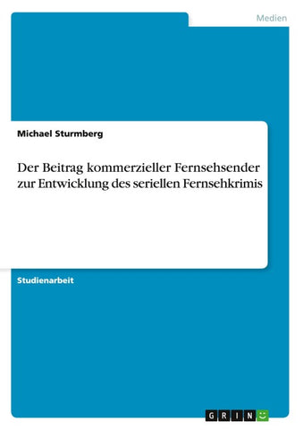 Der Beitrag kommerzieller Fernsehsender zur Entwicklung des seriellen Fernsehkrimis