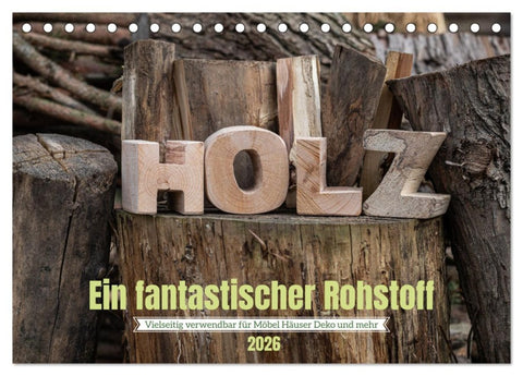 Holz, ein fantastischer Rohstoff. (Tischkalender 2026 DIN A5 quer), CALVENDO Monatskalender